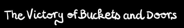The Victory of Buckets and Doors